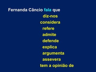 Fernanda Câncio fala que
diz-nos
considera
refere
admite
defende
explica
argumenta
assevera
tem a opinião de
 