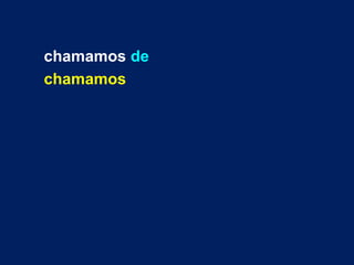 chamamos de
chamamos
 