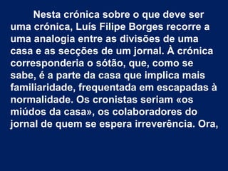Nesta crónica sobre o que deve ser
uma crónica, Luís Filipe Borges recorre a
uma analogia entre as divisões de uma
casa e ...