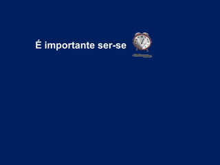 É importante ser-se
 