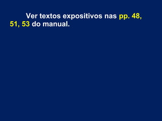 Ver textos expositivos nas pp. 48,
51, 53 do manual.
 