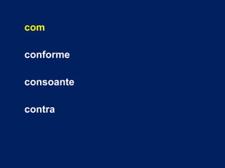 com
conforme
consoante
contra
 