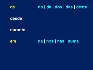 de do | da | dos | das | deste
desde
durante
em na | nos | nas | numa
 