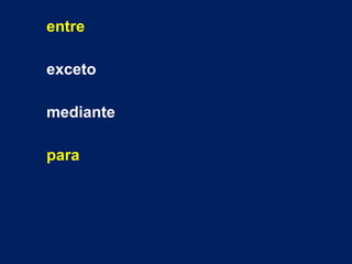entre
exceto
mediante
para
 