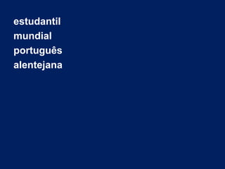 estudantil
mundial
português
alentejana
 