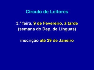 Círculo de Leitores 3.ª feira,  9 de Fevereiro ,  à tarde (semana do Dep. de Línguas) inscrição  até 29 de Janeiro 