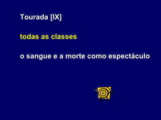 Tourada [IX]  todas as classes o sangue e a morte como espectáculo 