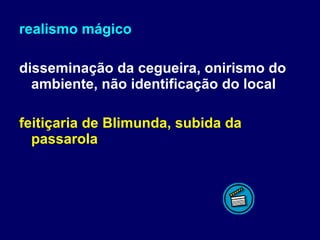 realismo mágico disseminação da cegueira, onirismo do ambiente, não identificação do local feitiçaria de Blimunda, subida da passarola 