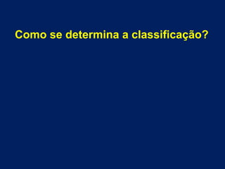 Como se determina a classificação?
 