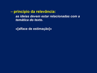 – princípio da relevância:
as ideias devem estar relacionadas com a
temática do texto.
«[alface de estimação]»
 