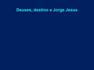 Deuses, destino e Jorge Jesus
 