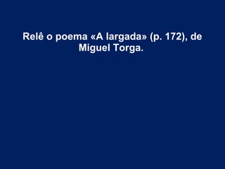Relê o poema «A largada» (p. 172), de
Miguel Torga.
 