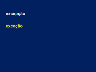 excepção
exceção
 