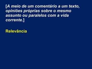 [A meio de um comentário a um texto,
opiniões próprias sobre o mesmo
assunto ou paralelos com a vida
corrente.]
Relevância
 