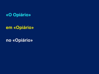 «O Opiário»
em «Opiário»
no «Opiário»
 