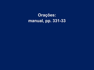 Orações:
manual, pp. 331-33
 