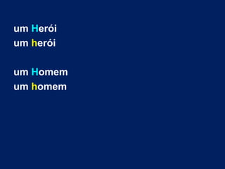 um Herói
um herói
um Homem
um homem
 