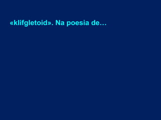 «klifgletoid». Na poesia de…
 