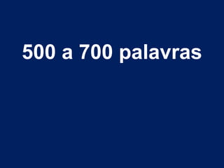500 a 700 palavras
 