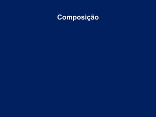 Composição
 