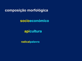composição morfológica
socioeconómico
apicultura
radicalpalavra
 