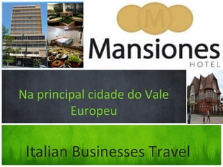 um tour dos novos recursos




Na principal cidade do Vale
         Europeu


 Italian Businesses Travel
 
