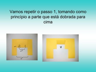 Após recortar, encerramos a iteração nº 1.Abrindo a folha e dobrando o recorte para dentro, teremos o seguinte: