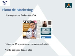 Plano de Marketing Propaganda na Revista Você S/A Jingle de 75 segundos nos programas de rádio Links patrocinados em sites 