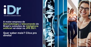 A maior empresa de
telerradiologia e telecomando do
Brasil e soluções de inteligência
artificial vai estar na JPR 2021.
Quer saber mais? Clica pra
direita!
 