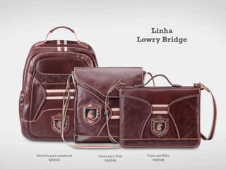 Linha
                                                              Lowry Bridge




Mochila	
  para	
  notebook	
     Pasta	
  para	
  iPad	
       Pasta	
  por9ólio	
  
       NW043	
                        NW046	
                      NW048	
  
 