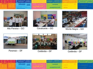 Alto Paraíso – GO Cavalcante – GO Monte Alegre – GO
Paranoá – DF Ceilândia – DF Ceilândia – DF
 