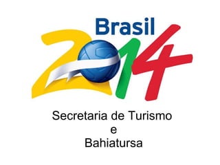 Secretaria de Turismo  e Bahiatursa 