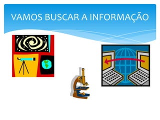 VAMOS PESQUISAR ... HÁ MUITA COISA BOA ACONTECENDO