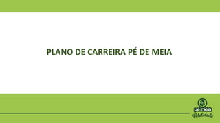 PLANO DE CARREIRA PÉ DE MEIA
 