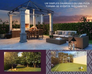 PERSPECTIVAARTÍSTICADAQUADRA
PERSPECTIVAARTÍSTICADACHURRASQUEIRA
PERSPECTIVAARTÍSTICADOPOMAR
UM SIMPLES CHURRASCO OU UMA PIZZA
TORNAM–SE EVENTOS FASCINANTES.
 