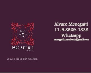UM LUXO SOB M E D I D A PARA VOCÊ.
Álvaro Menegatti
11-9.8569-1838
Whatsapp
menegatticonsultoria@gmail.com
 