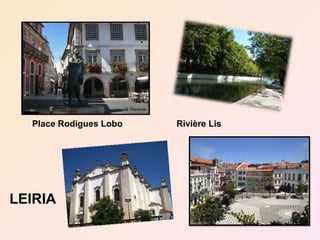 Place Rodigues Lobo   Rivière Lis




LEIRIA
 