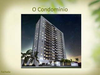 O Condomínio
Fachada
 