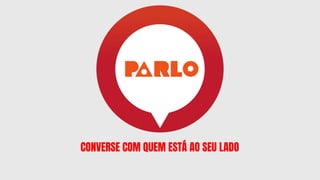 CONVERSE COM QUEM ESTÁ AO SEU LADO
 