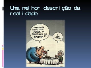 Uma melhor descrição da realidade 