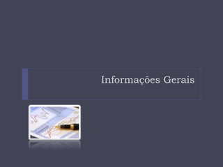 Informações Gerais
 