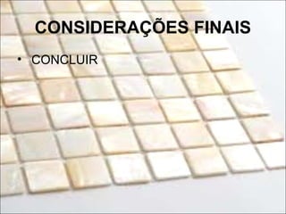 CONSIDERAÇÕES FINAIS
• CONCLUIR
 