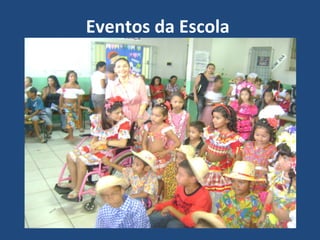 Eventos da Escola
 Dia do Folclore
 