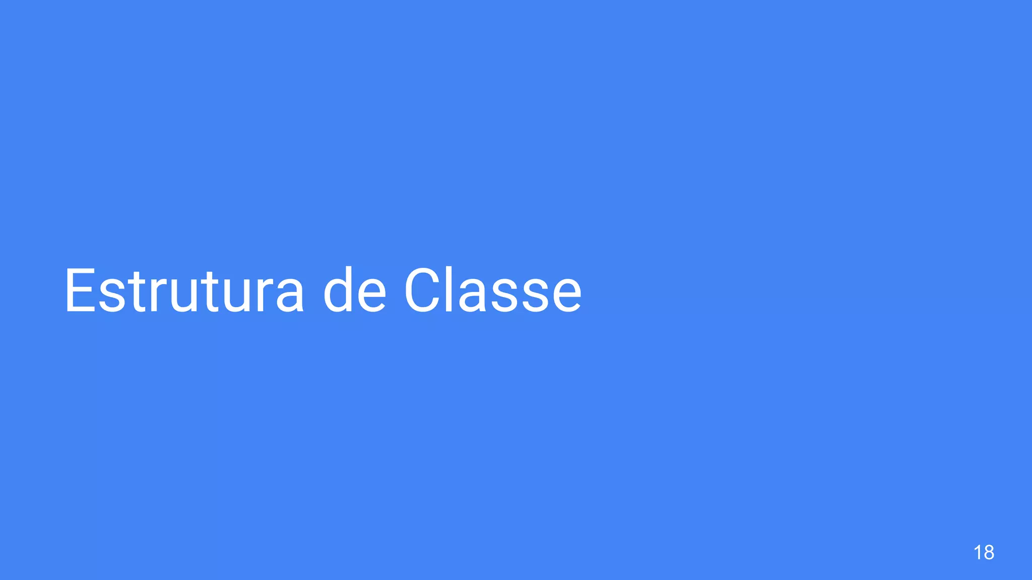 Estrutura de Classe
18
 