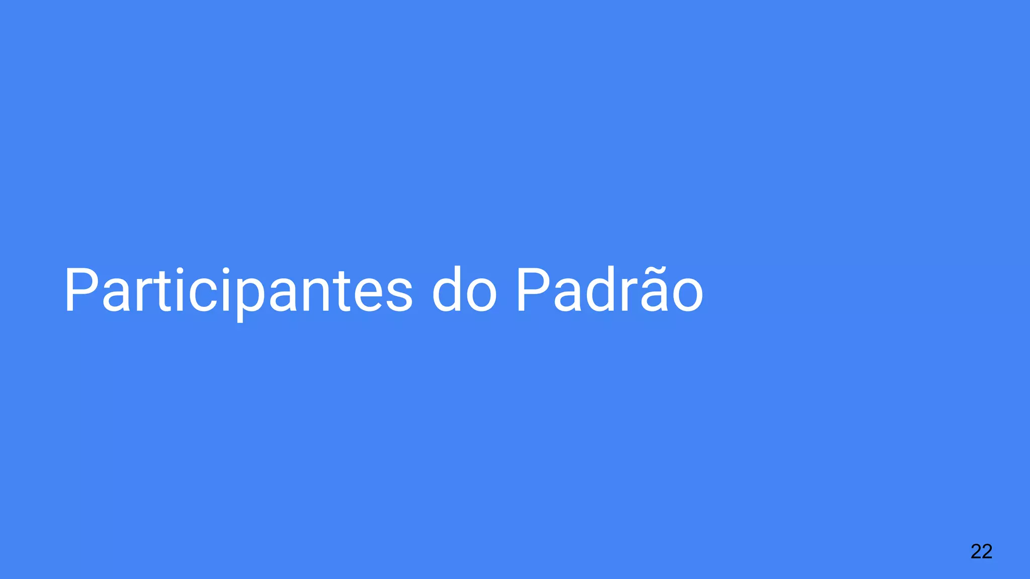 Participantes do Padrão
22
 