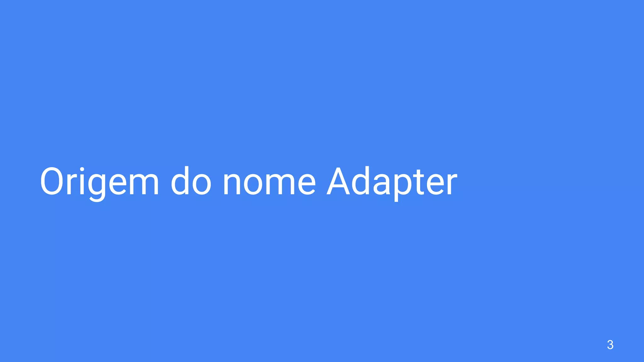 Origem do nome Adapter
3
 