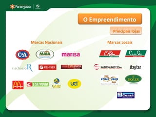 O Empreendimento
                            Principais lojas

Marcas Nacionais          Marcas Locais
 
