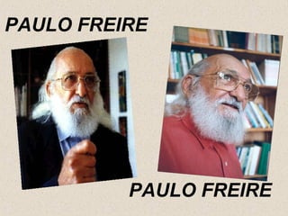 PAULO FREIRE




          PAULO FREIRE
 