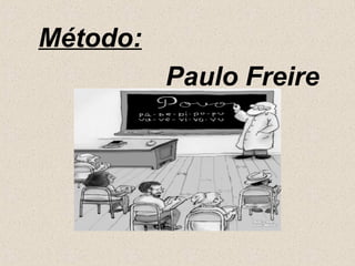 Método:
          Paulo Freire
 