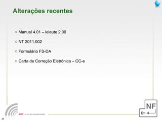 Alterações recentes Manual 4.01 – leiaute 2.00 NT 2011.002 Formulário FS-DA Carta de Correção Eletrônica – CC-e 